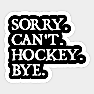 Sorry Can't Hockey Bye Sticker